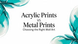Acrylic Prints vs. Metal Prints: Choosing the Right Wall Art