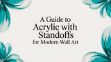 A Guide to Acrylic With Standoffs for Modern Wall Art