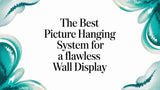 Finding the Best Picture Hanging System for Your Walls