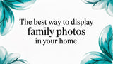 The Best Way to Display Family Photos in Your Home