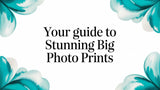 Your Guide to Stunning Big Photo Prints