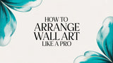 How to Arrange Wall Art That Tells Your Story
