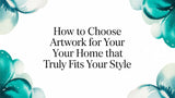 How to Choose Artwork for Your Home That Truly Fits Your Style