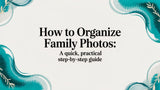 How to Organize Family Photos: A Step-by-Step Guide for Real Life