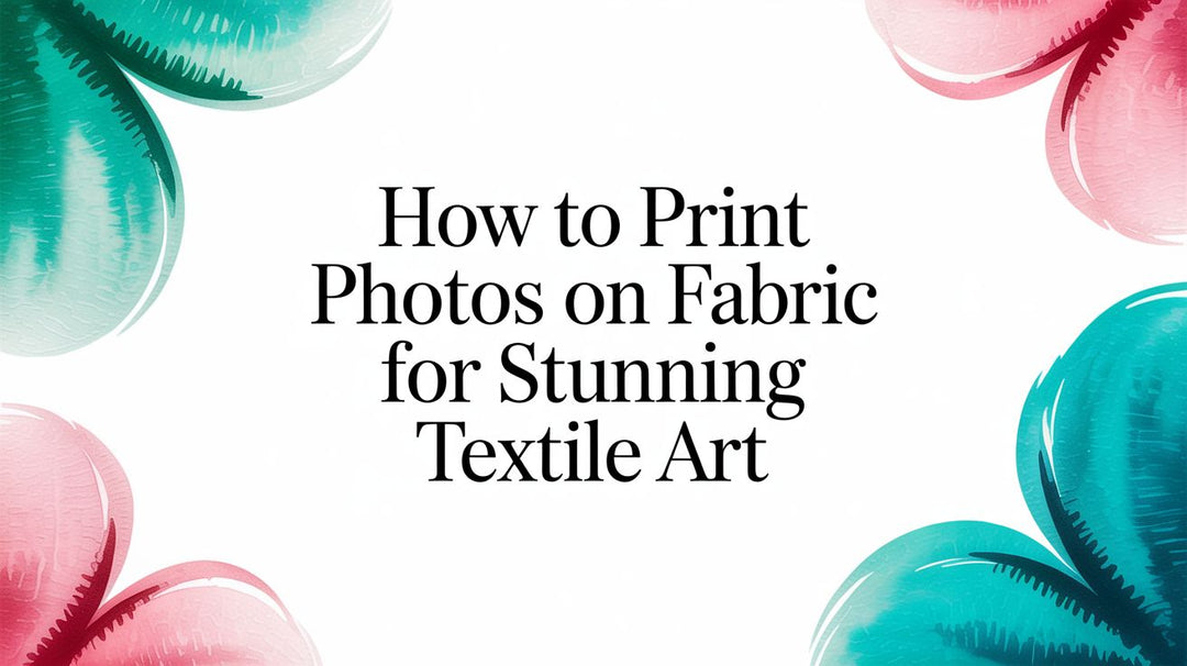 How to Print Photos on Fabric: Turn Your Memories Into Touchable Art ...