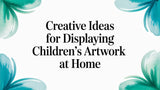Creative Ideas for Displaying Children's Artwork at Home