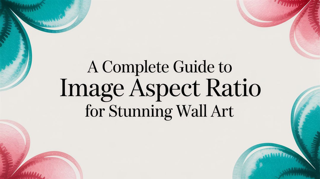 A Complete Guide to Image Aspect Ratio for Stunning Wall Art – FrameStory