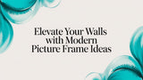 Elevate Your Walls: Fresh Modern Picture Frame Ideas for a Home That Tells Your Story