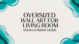 A Guide to Oversized Wall Art for Your Living Room