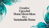 Creative Upcycled Home Decor Ideas for a Sustainable Home