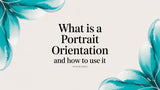 What Is Portrait Orientation? A Guide to Creating and Displaying Powerful Photos