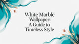 White Marble Wallpaper: A Guide to Timeless Style